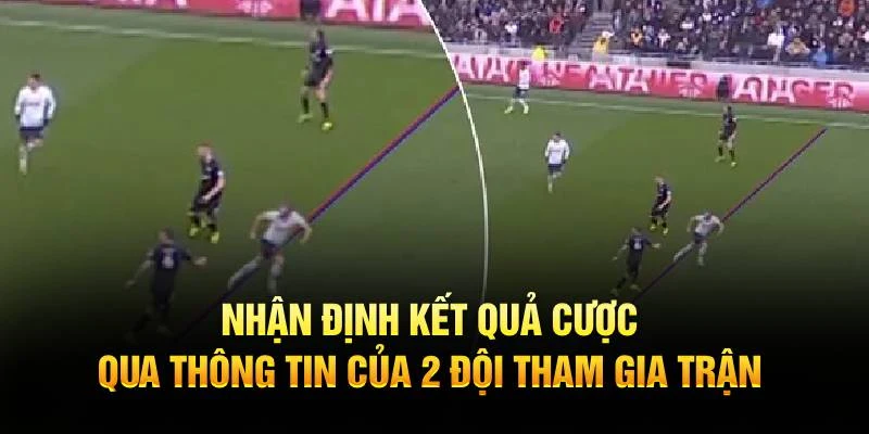 Nhận định kết quả cược qua thông tin của 2 đội tham gia trận