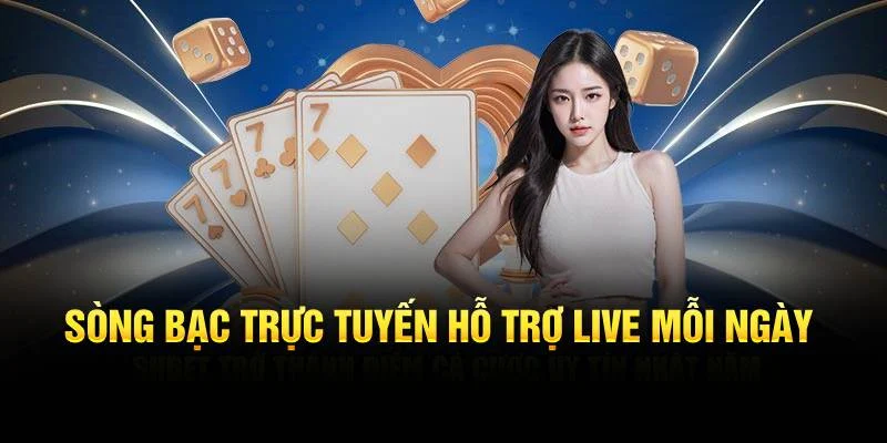 Sòng bạc trực tuyến hỗ trợ live trực tuyến mỗi ngày