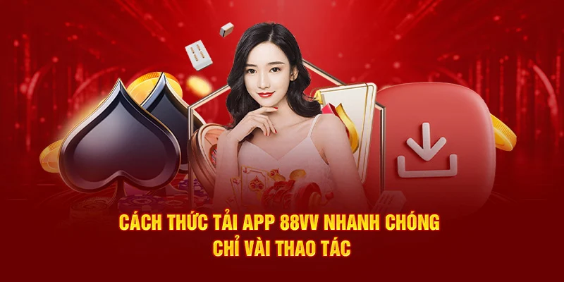 Cách thức tải app 88VV nhanh chóng chỉ vài thao tác