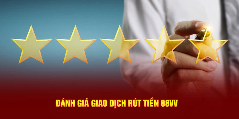 Đánh giá giao dịch rút tiền 88VV