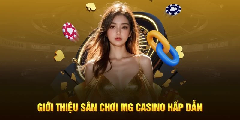 Giới thiệu sân chơi MG Casino hấp dẫn