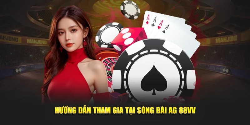 Hướng dẫn tham gia tại sòng bài AG 88VV