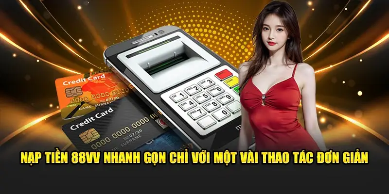 Nạp tiền 88VV nhanh gọn chỉ với một vài thao tác đơn giản