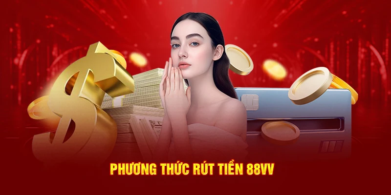 Phương thức rút tiền 88VV