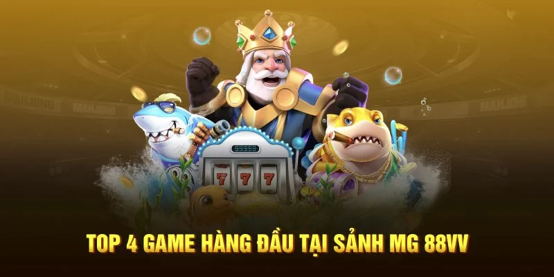 Top 4 game hàng đầu tại sảnh MG